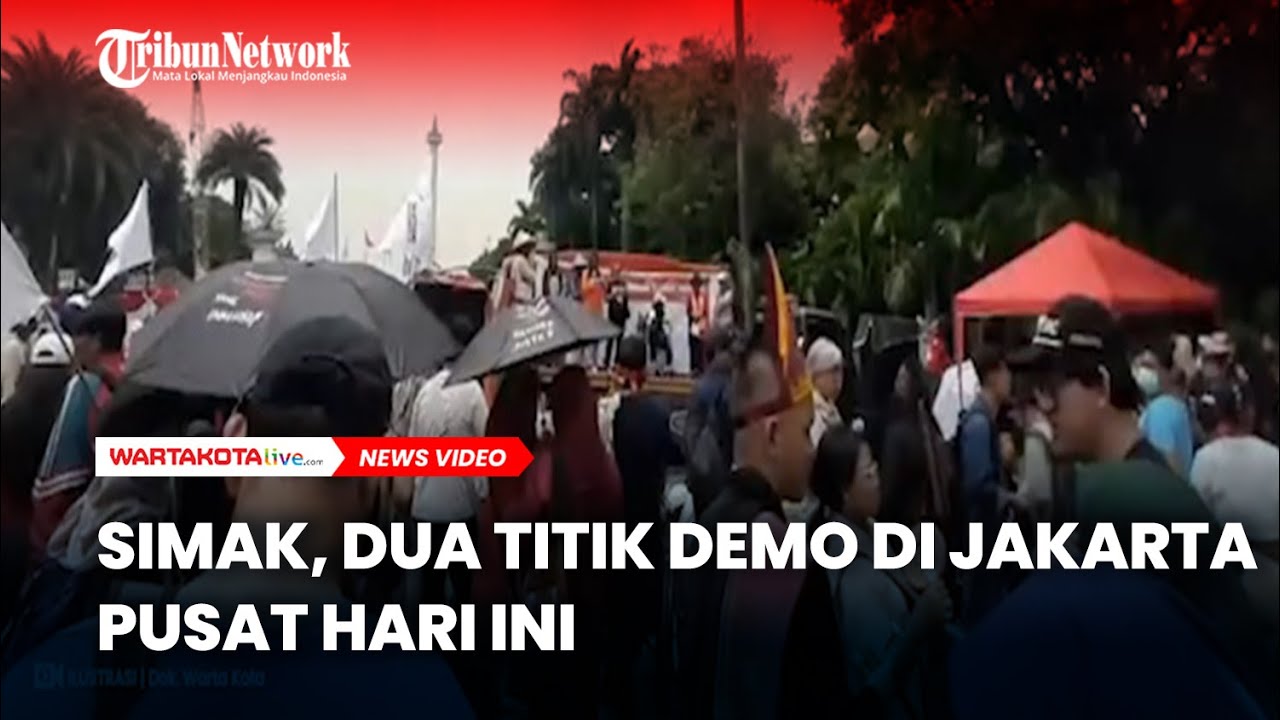 SIMAK, Dua Titik Demo di Jakarta Pusat Hari Ini, Warga Diminta Cari Jalan Alternatif