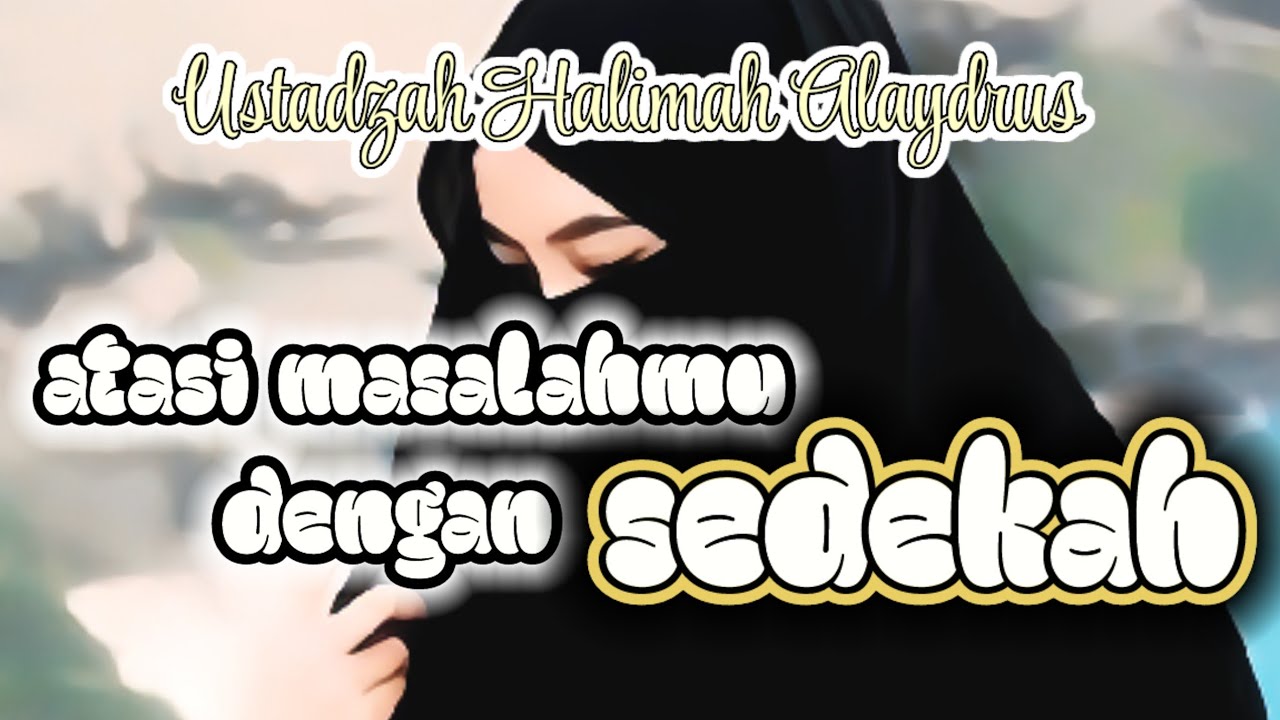 ATASI MASALAHMU DENGAN SEDEKAH ‼️ USTADZAH HALIMAH ALAYDRUS 