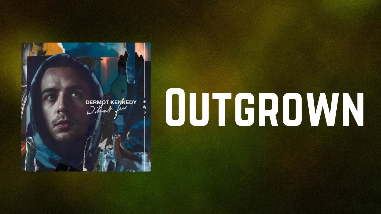 Dermot Kennedy - Outgrown (Lyrics)