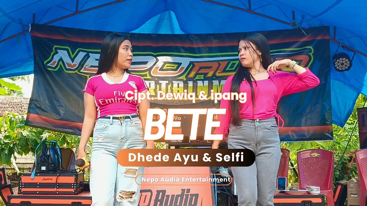BETE || CIPT DEWIQ & IPANG || BY DHEDE AYU & SELFI || NEPO AUDIO