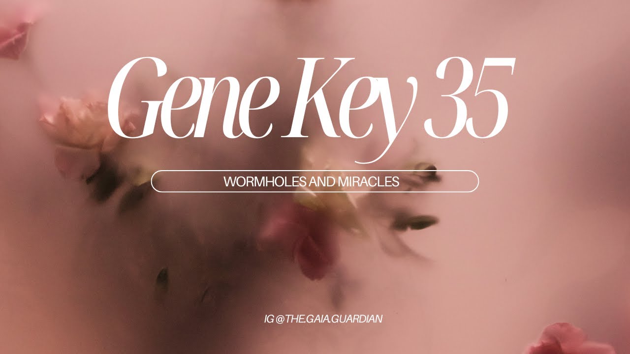 Gene Key 35 Wormholes and Miracles