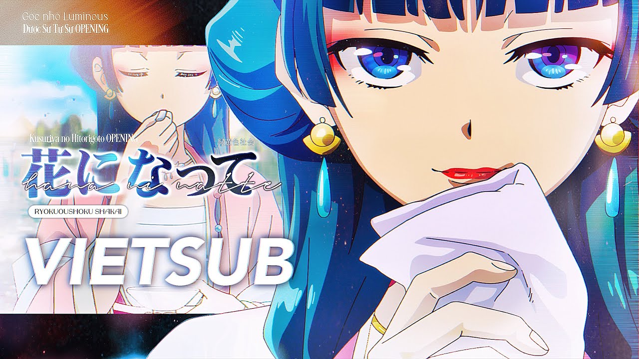 【VIETSUB】Hana ni Natte「花になって」— 緑黄色社会 (Ryokuoshoku Shakai) | Kusuriya no Hitorigoto (薬屋のひとりごと) OP