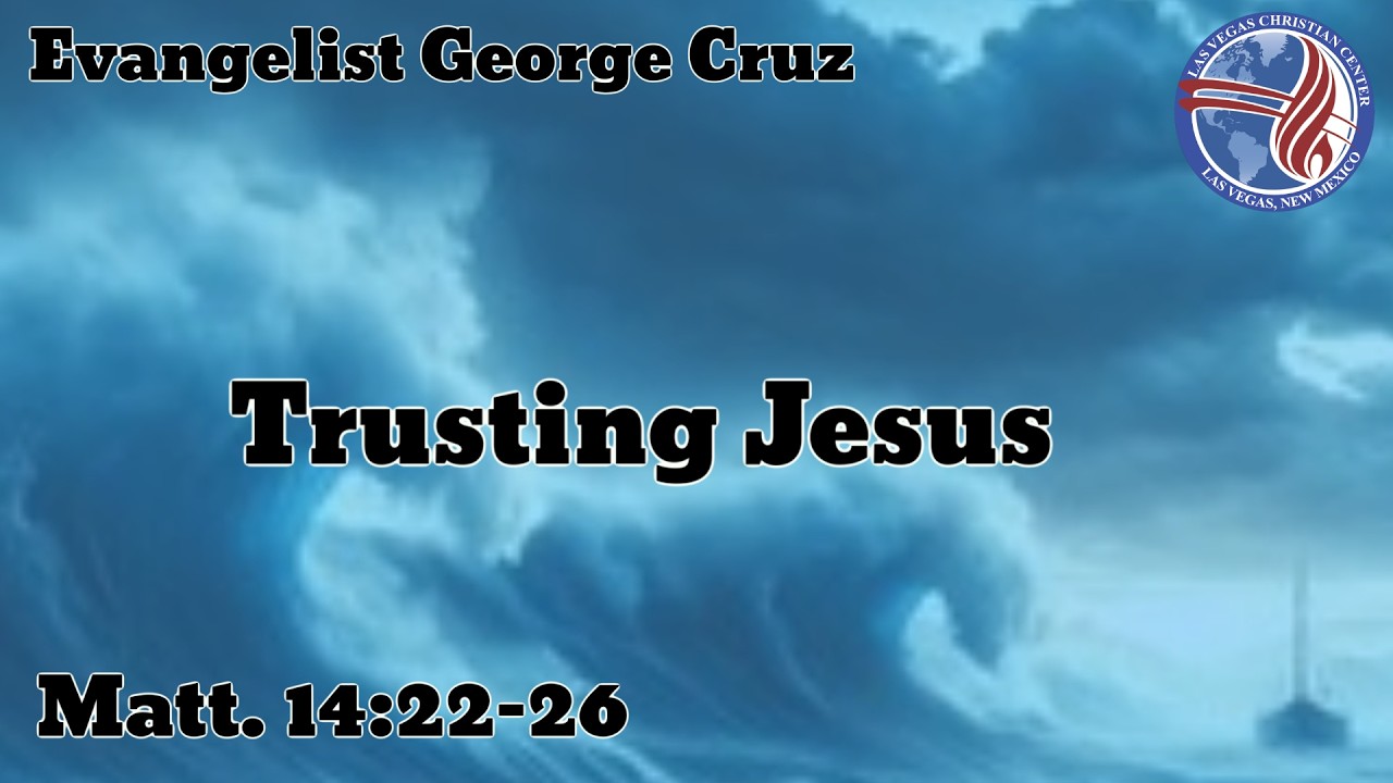 Trusting Jesus | Evangelist George Cruz | 1/28/2026