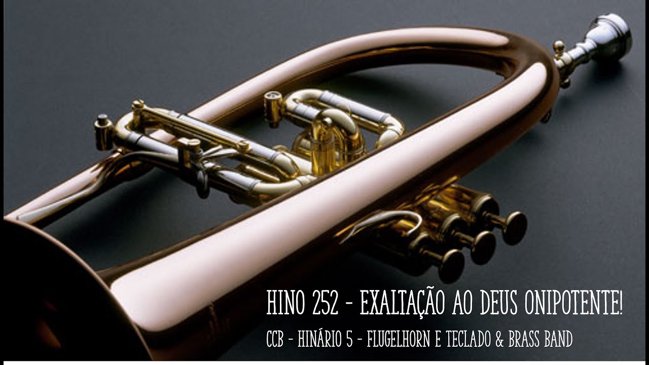 Hino 252 - Exaltação ao Deus Onipotente! - Flugelhorn e Teclado & BRASS BAND - CCB H5