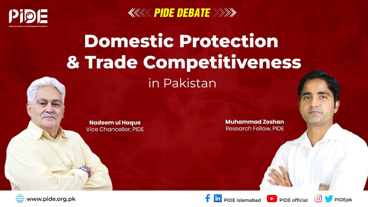 Domestic Protection & Trade Competitiveness in Pakistan I PIDE Debate