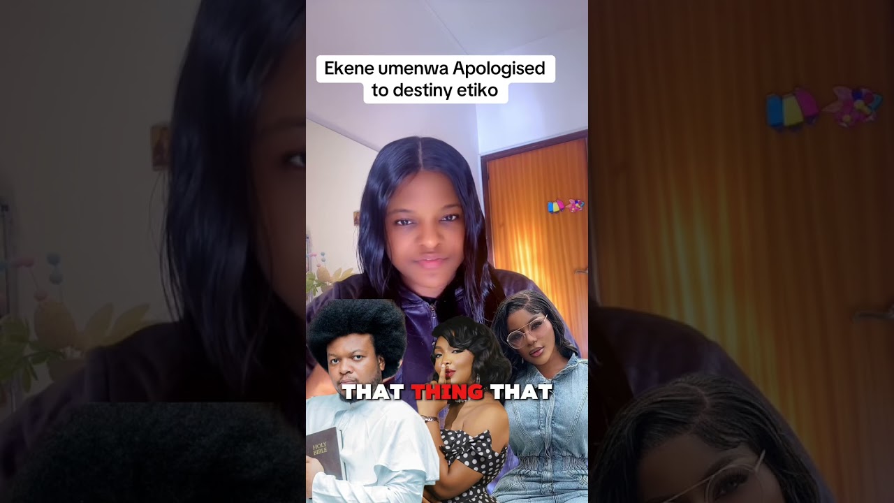 Ekene umenwa apologised to destiny Etiko #ekeneumenwa #destinyetiko 