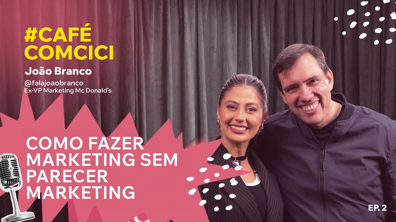 Como FAZER marketing SEM PARECER marketing (JOÃO BRANCO) | CAFÉ COM CICI PODCAST #04