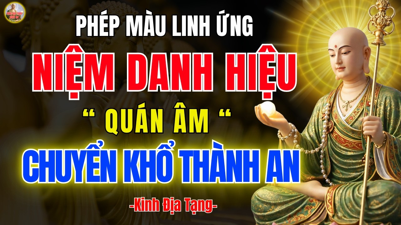 Kinh Địa Tạng Dạy Niệm Danh Quán Thế Âm Bồ Tát 🙏 Chuyển Khổ Thành An, Tâm An Lạc