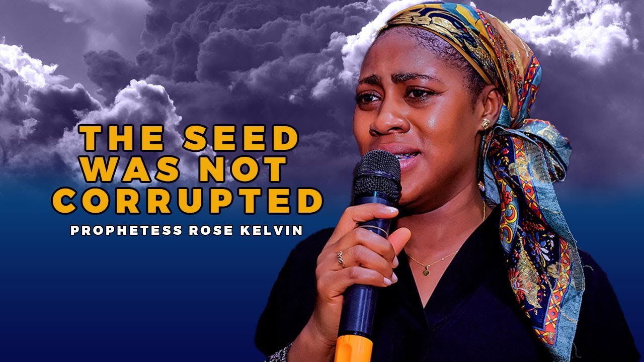 THE SEED WAS NOT CORRUPTED BY PROPHETESS ROSE KELVIN