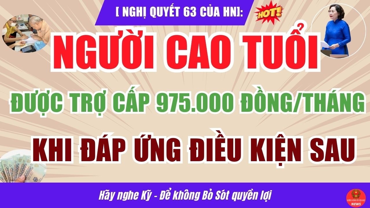 Theo Nghị quyết 63 của HN: Người Cao Tuổi được Trợ cấp 975.000 đồng/tháng – Điều kiện cụ thể là gì?