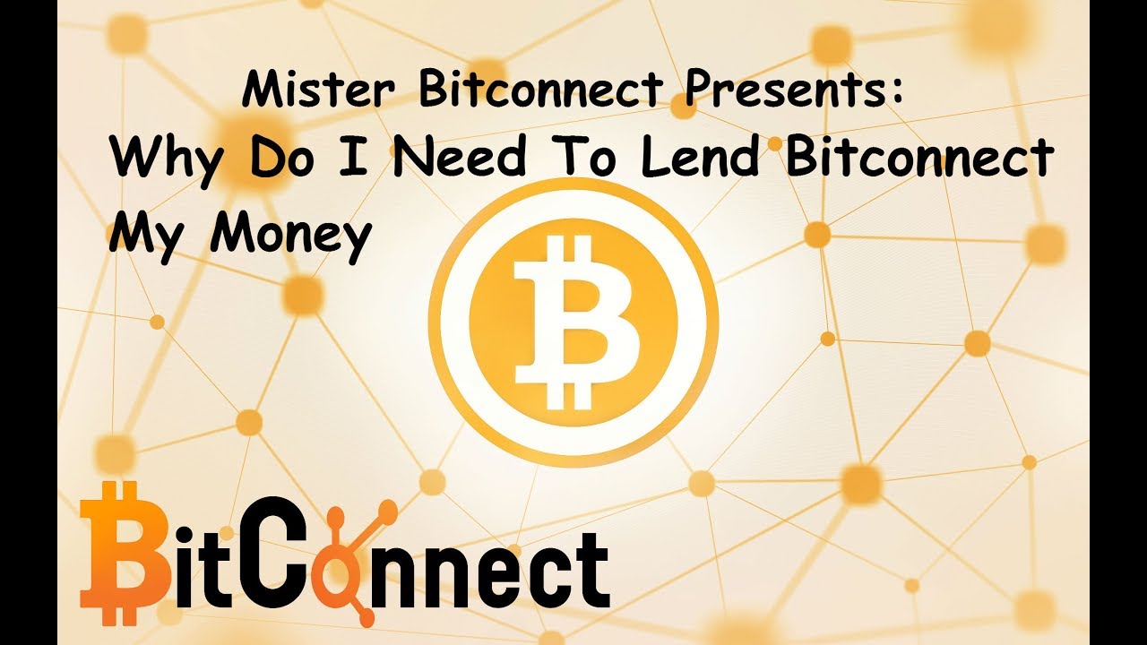 Why Do I Need To Lend Bitconnect My Money
