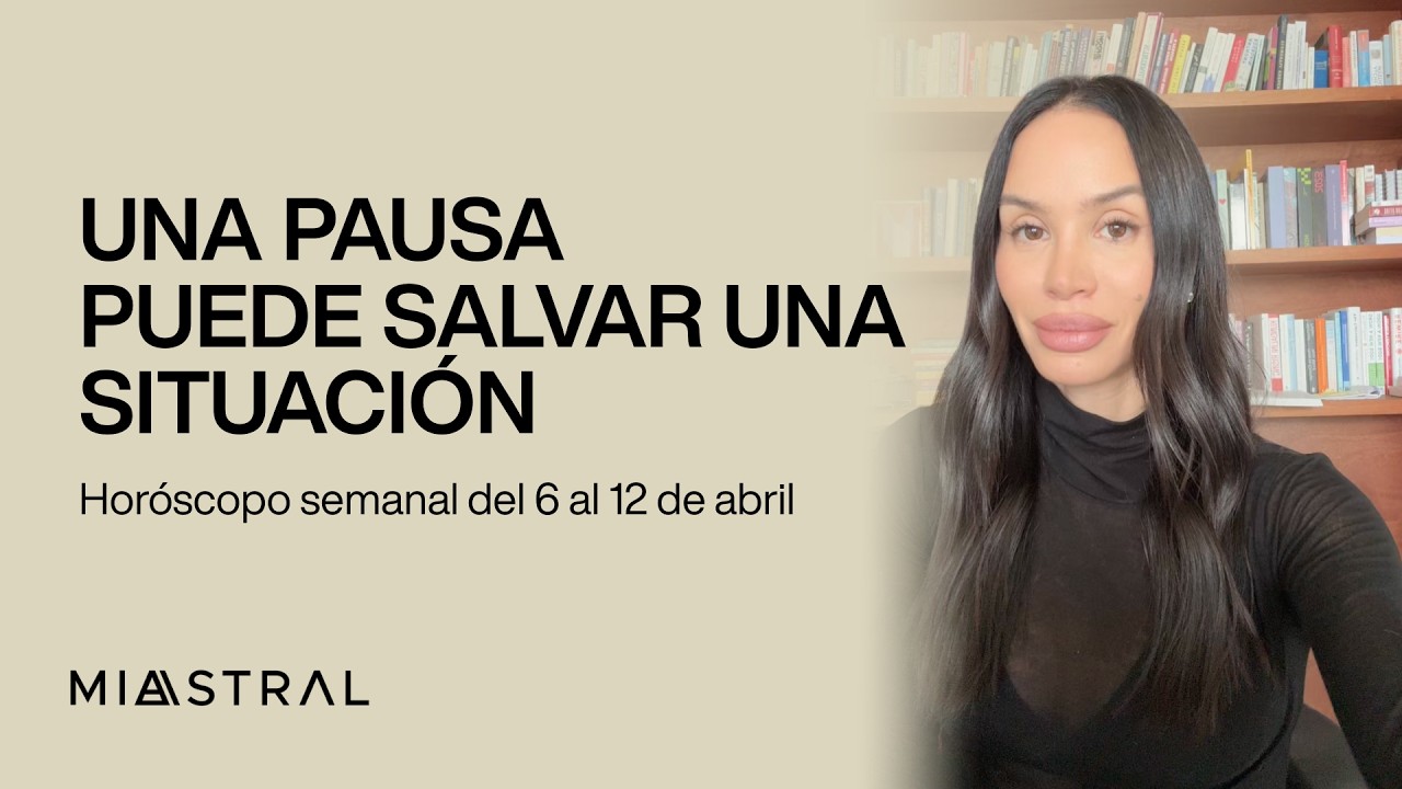 Hor&oacute;scopo semanal del 6 al 12 de abril: Una pausa puede salvar una situaci&oacute;n