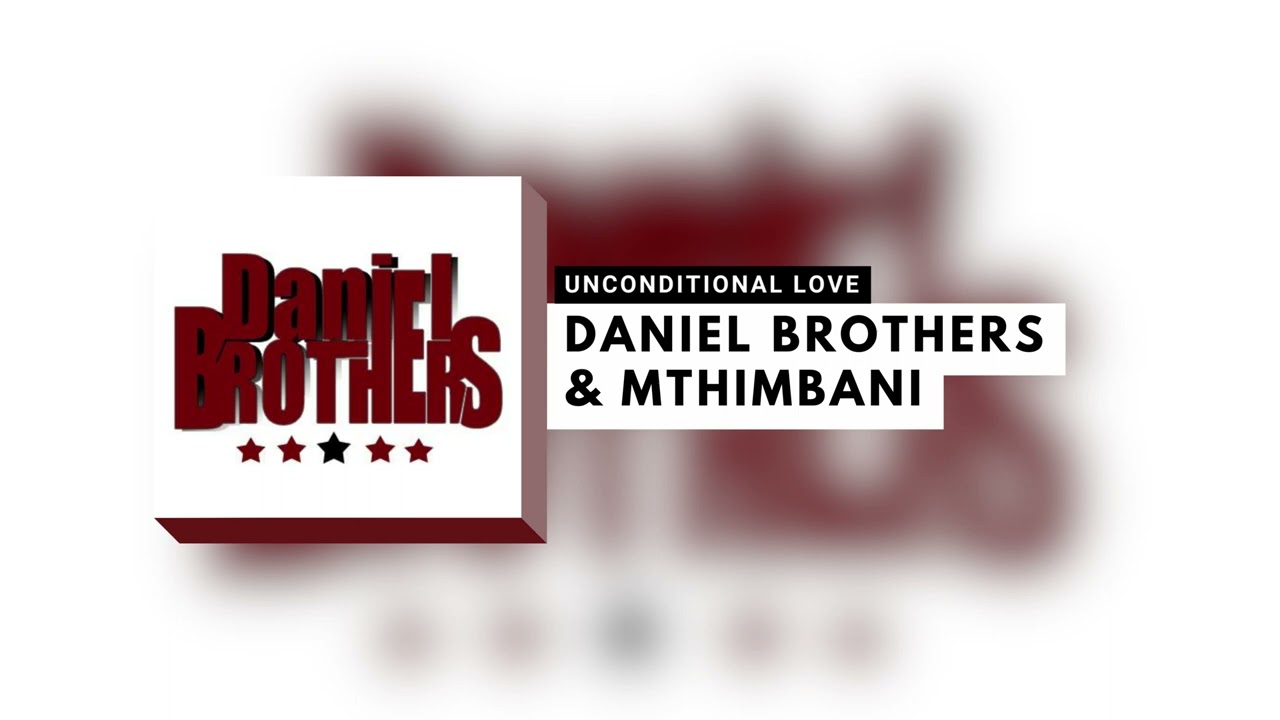 Daniel Brothers & Mthimbani - Unconditional Love (Audio)