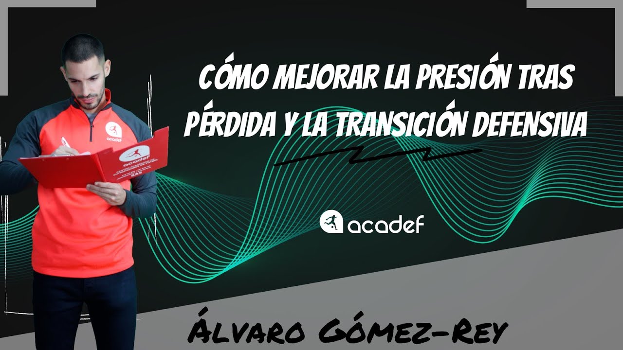 CÓMO MEJORAR LA PRESIÓN TRAS PÉRDIDA Y LA TRANSICIÓN DEFENSIVA - ACADEF TRAINING