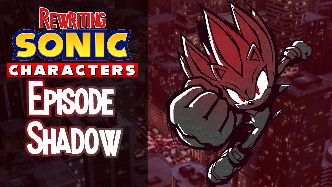 Rewriting Sonic Characters: Episode Shadow