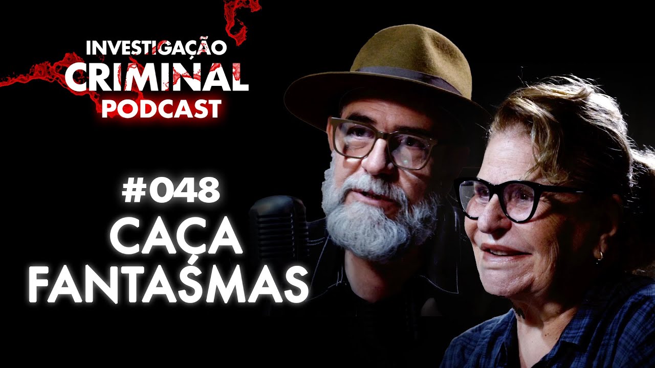 OS CAÇA FANTASMAS BRASIL - ROSA JAQUES E JOÃO TOCCHETTO - INVESTIGAÇÃO CRIMINAL PODCAST