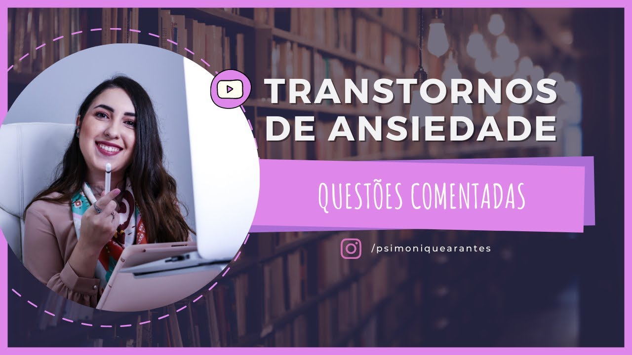 🎤 RESOLVA COMIGO! QUEST&Otilde;ES DE CONCURSOS COMENTADAS - TRANSTORNOS DE ANSIEDADE (PSICOPATOLOGIA)