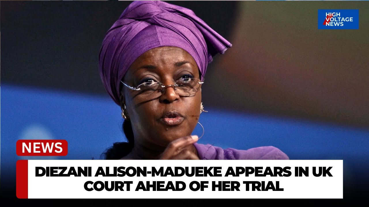 DIEZANI ALISON-MADUEKE FACES UK COURT AHEAD OF BRIBERY TRIAL