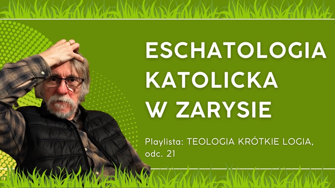 ESCHATOLOGIA KATOLICKA W ZARYSIE: Teologia kr&oacute;tkie logia - odc. 21