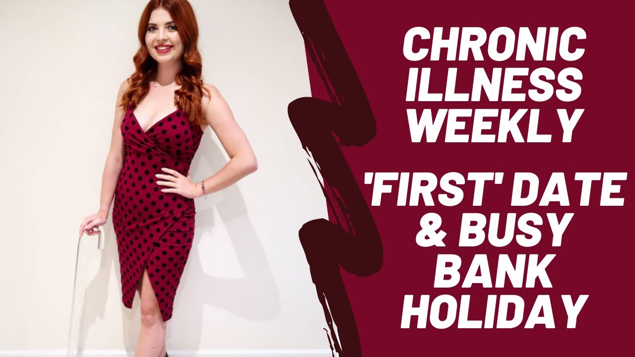 Chronic Illness Weekly: 'First' Date & Busy Bank Holiday