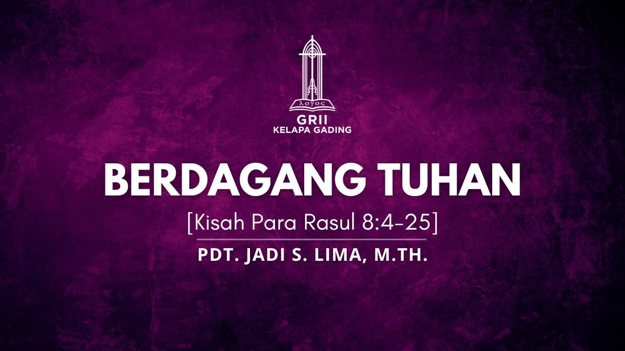 Berdagang Tuhan [Kisah Para Rasul 8:4-25] - Pdt. Jadi S. Lima | GRII KG
