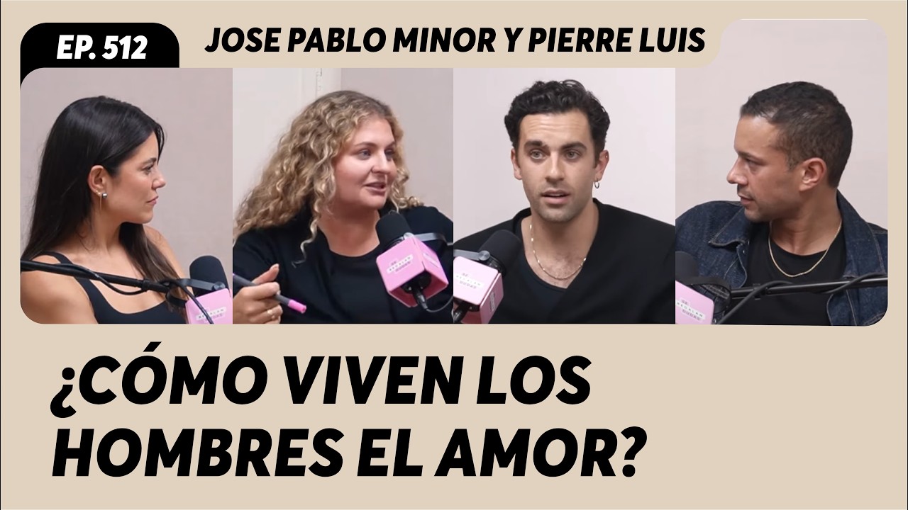 512. Rompiendo estereotipos: ¿Cómo viven los hombres el amor? | Jose Pablo Minor y Pierre Louis