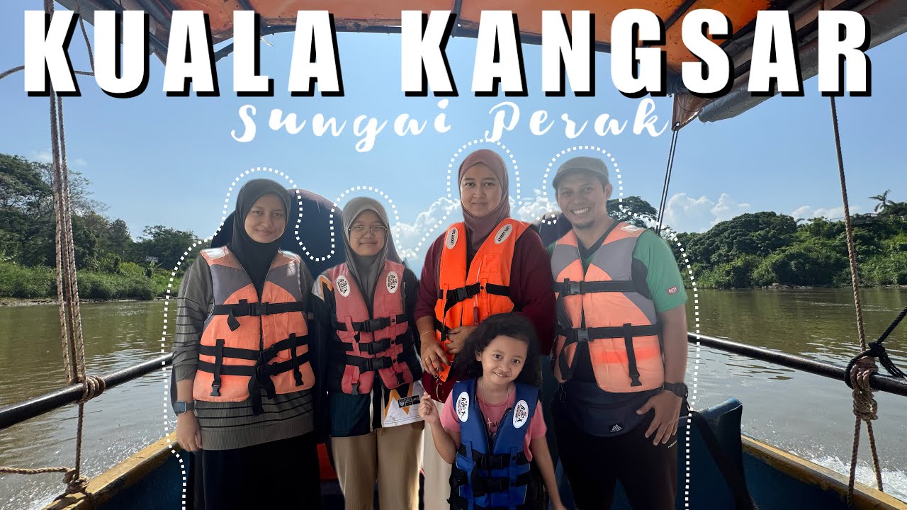 Menyulusuri sungai perak di Kuala Kangsar