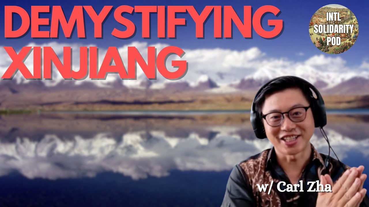 Demystifying Xinjiang and the 'Uyghur Genocide' Narrative (w/ Carl Zha)