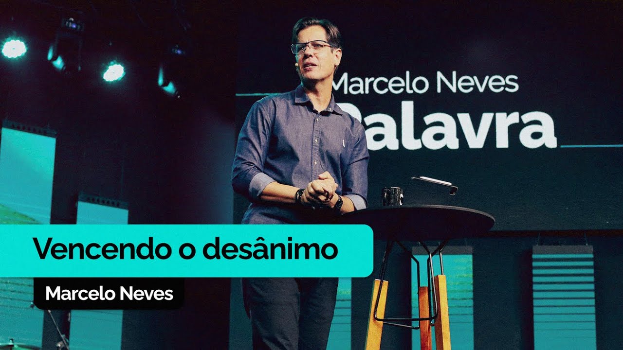 Vencendo o Des&acirc;nimo | Marcelo Neves