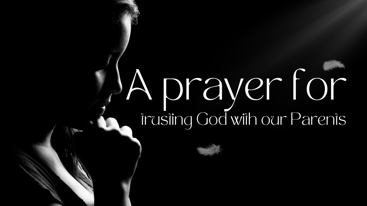 A Prayer for Trusting God With Our Parents