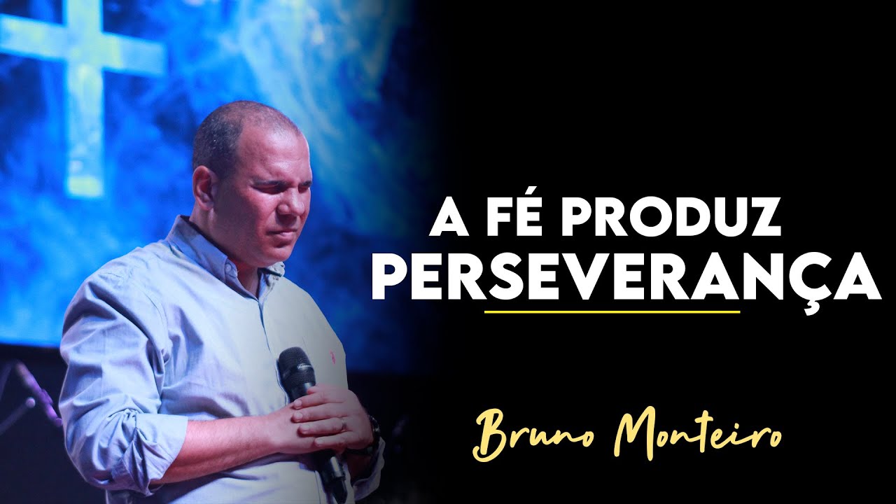 A F&Eacute; PRODUZ PERSEVERAN&Ccedil;A | BRUNO MONTEIRO