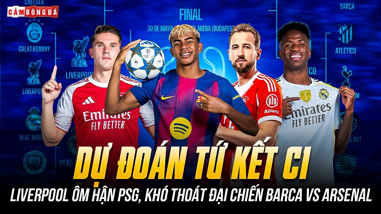 DỰ ĐOÁN TỨ KẾT C1: LIVERPOOL ÔM HẬN PSG, KHÓ THOÁT ĐẠI CHIẾN BARCA VS ARSENAL