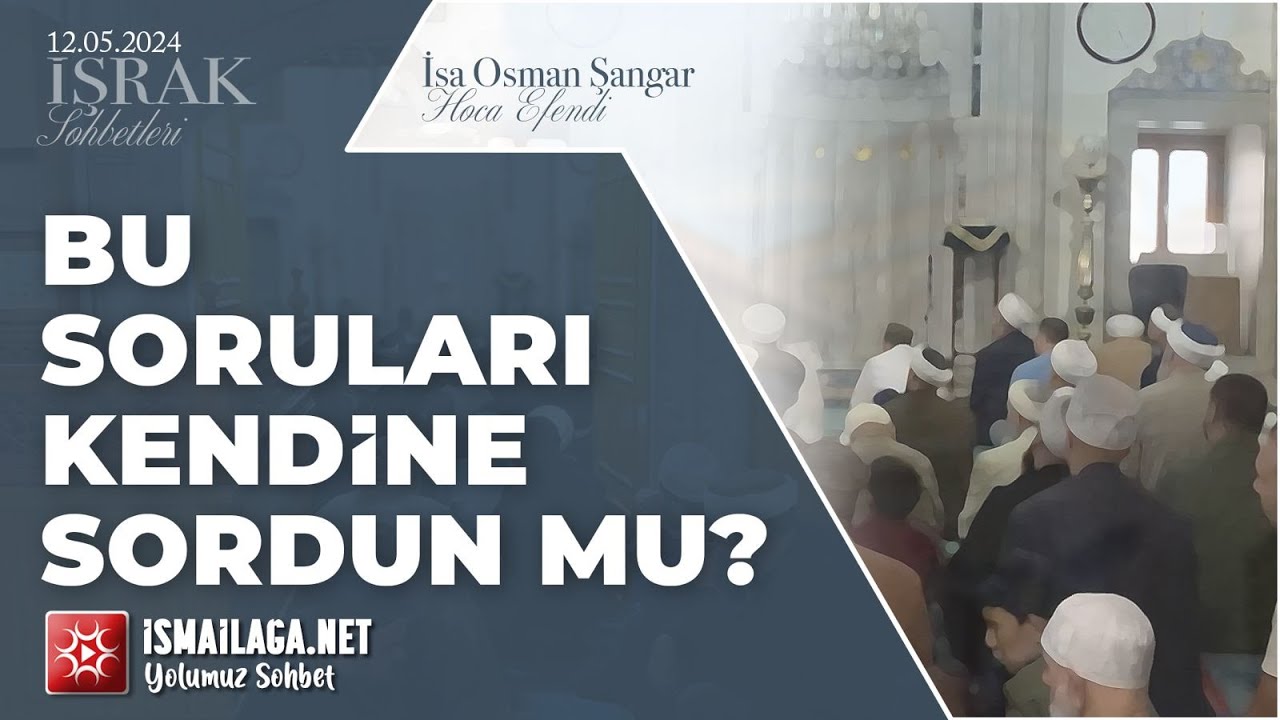 İşrak Sohbetleri; Bu Soruları Kendine Sordun mu? - İsa Osman Şangar Hoca Efendi @ismailaganet