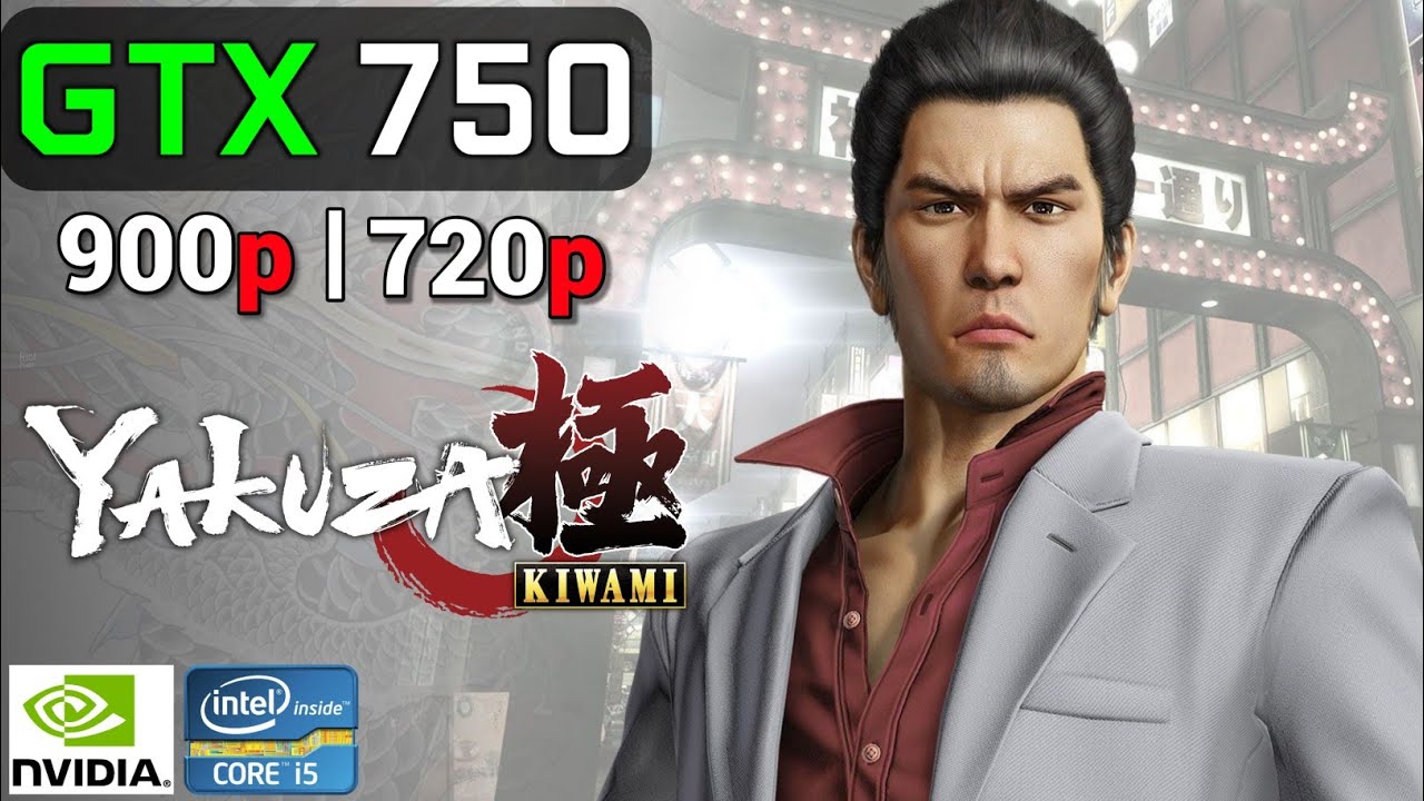 Yakuza Kiwami | GTX 750 2GB OC + i5 2500K | 900p, 720p, Ultra