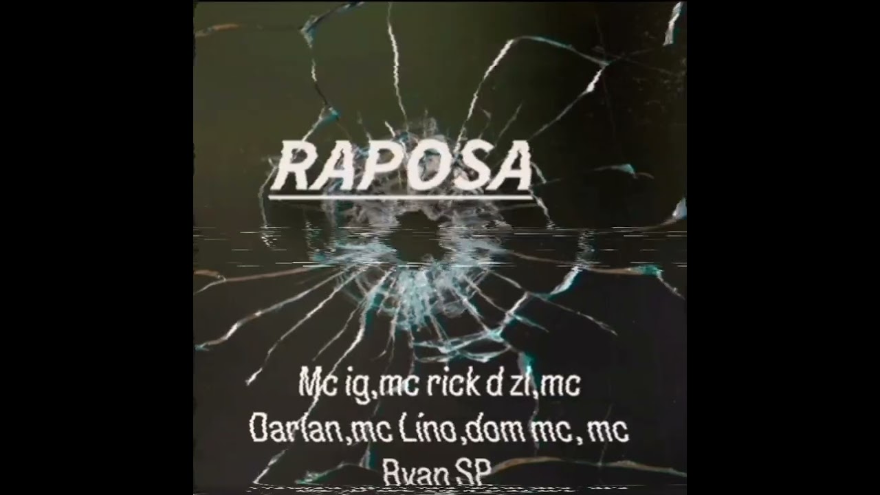 RAPOSA - MC IG,MC RICK DA ZL,MC DALAN,MC LINO,DOM MC,MC RYAN SP
