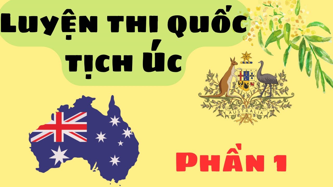 LUYỆN THI QUỐC TỊCH ÚC - Phần 1 Nước Úc và con người Úc - Australia and its people