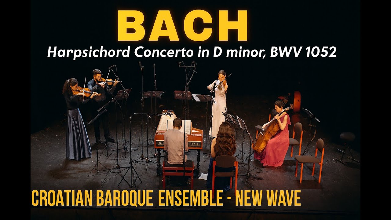 BACH - -Harpsichord Concerto in D minor, BWV 1052 - CROATIAN BAROQUE ENSEMBLE - NEW WAVE