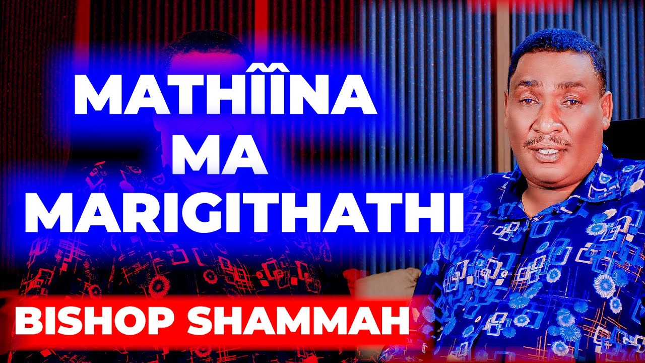 ANDÛ AINGÎ MARÎÎTE THÎÎNA NÎÛNDÛ WA GÛKORWO ME MARIGITHATHI! - BISHOP SHAMMAH