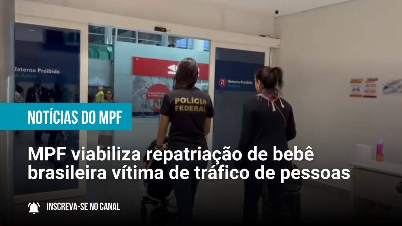MPF viabiliza repatriação de bebê brasileira vítima de tráfico de pessoas - 31/03/2025