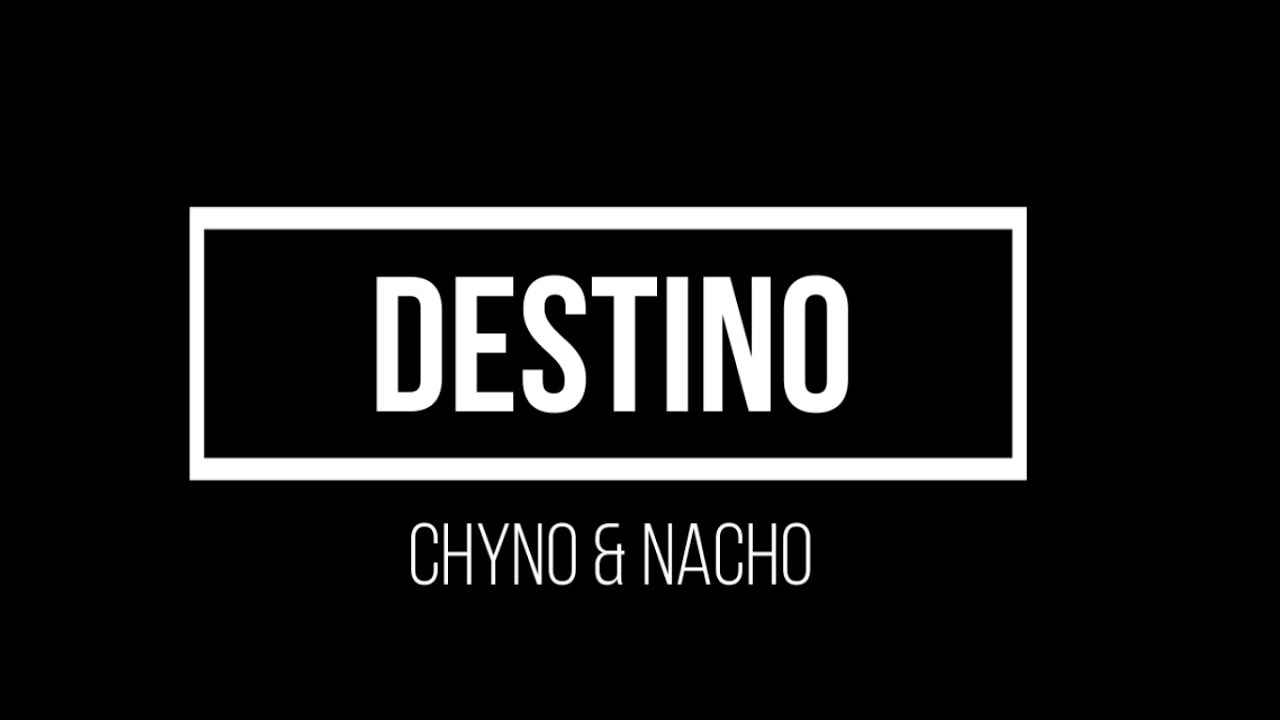 Chyno y Nacho - Destino