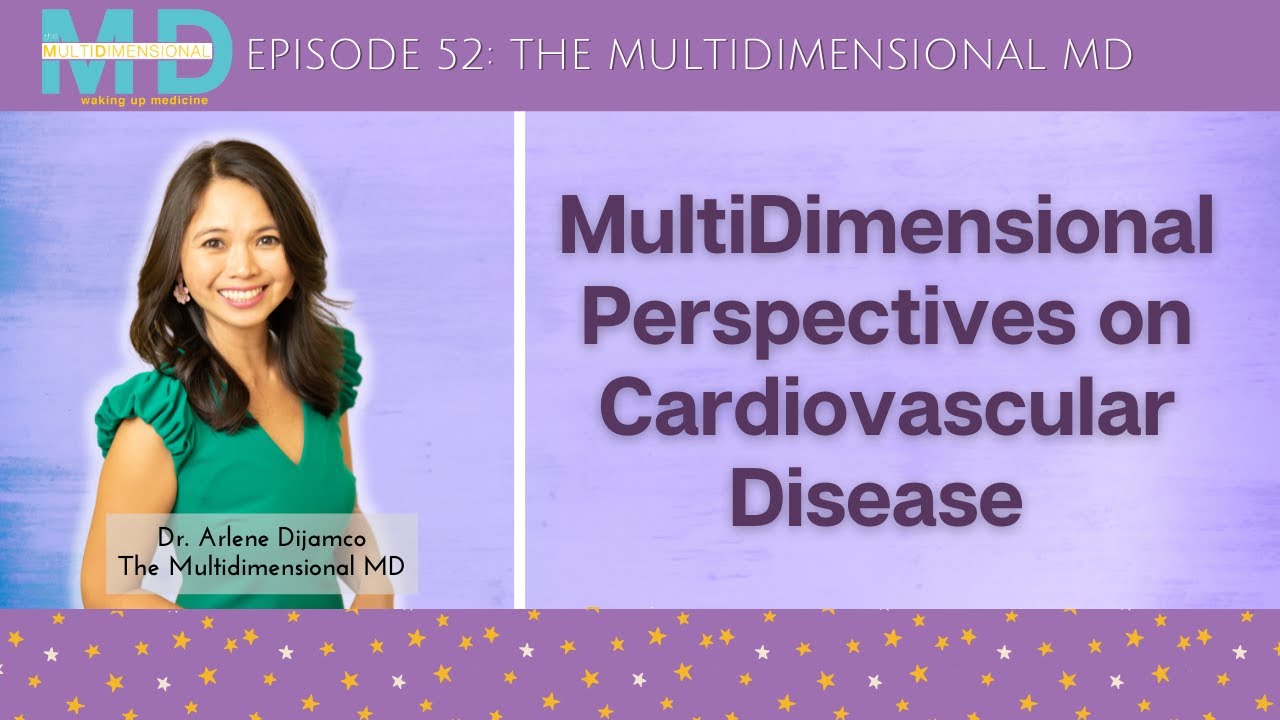Ep. 52 - MultiDimensional Perspectives on Cardiovascular Disease - The MultiDimensional MD