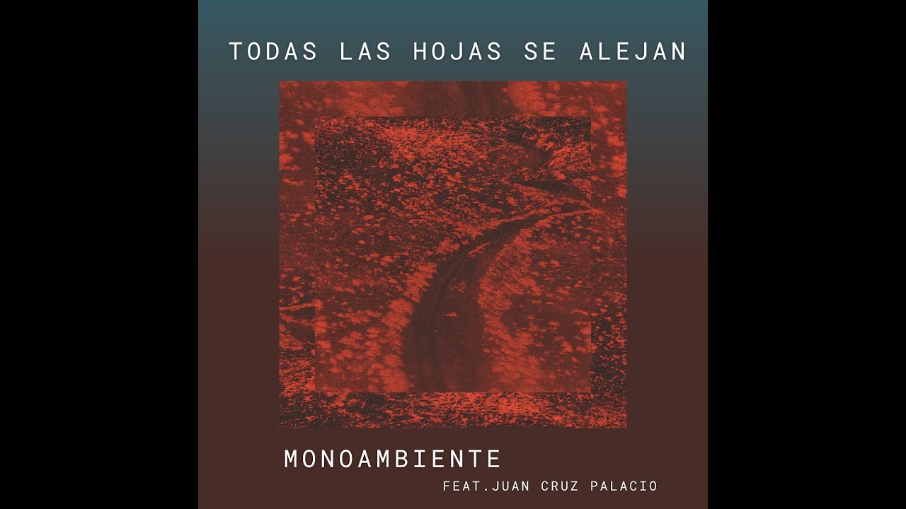 Todas Las Hojas (feat.Juan Cruz Palacio, Victoria Herranz) by Monoambiente