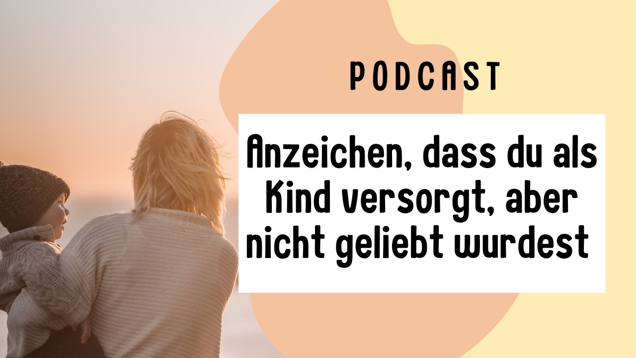 329. Anzeichen, dass du als Kind versorgt, aber nicht geliebt wurdest