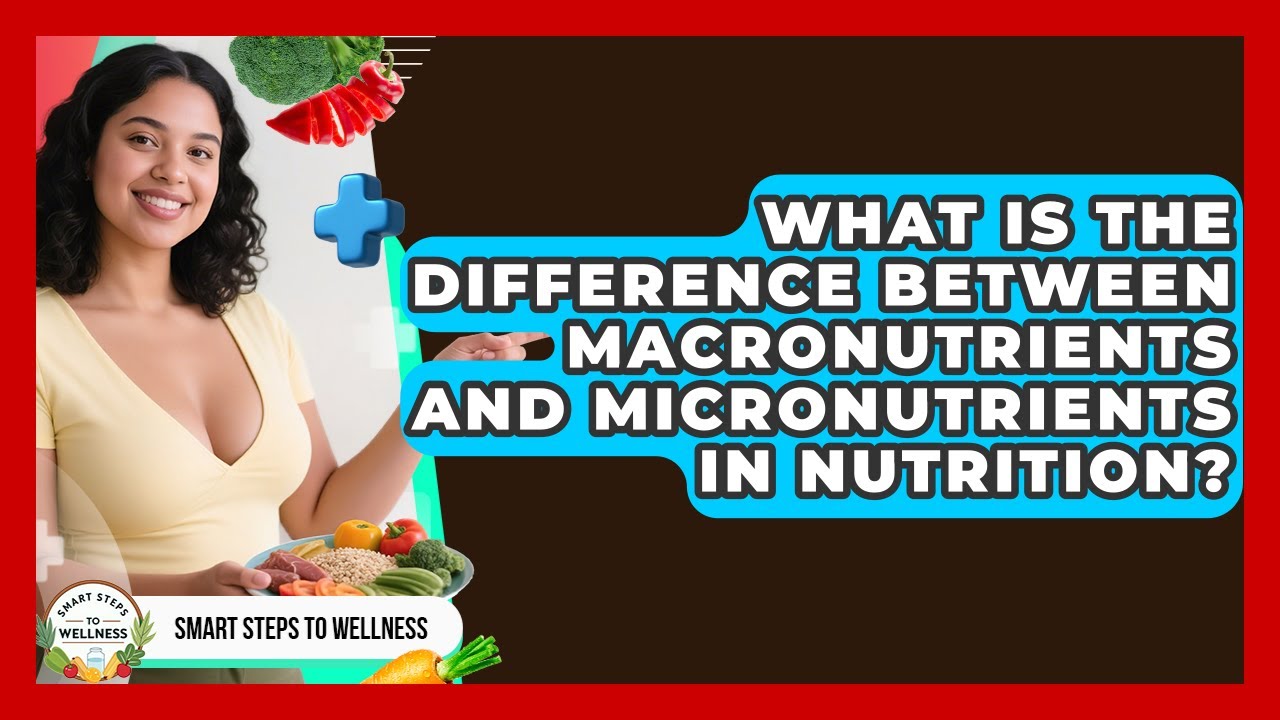What Is the Difference Between Macronutrients and Micronutrients in Nutrition?