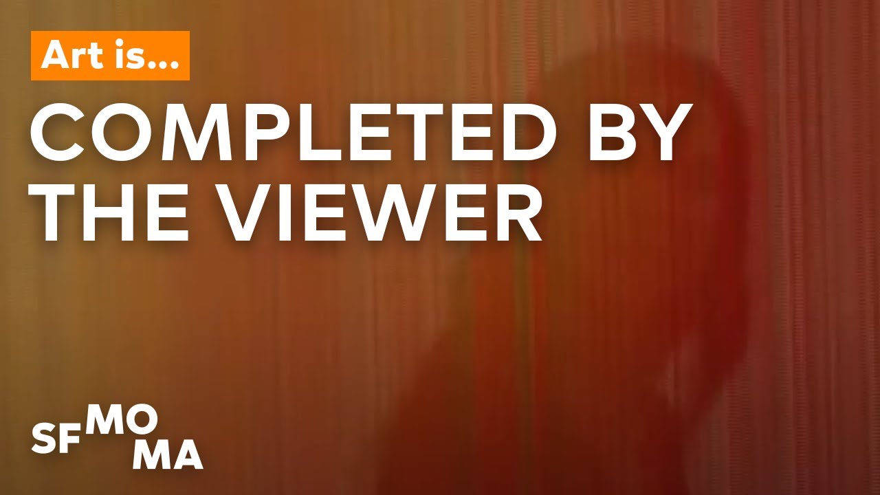 Art Is&hellip; Completed by the Viewer | SFMOMA Shorts