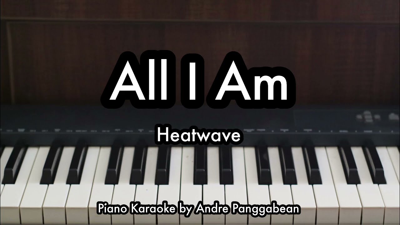 All I Am - Heatwave | Piano Karaoke by Andre Panggabean