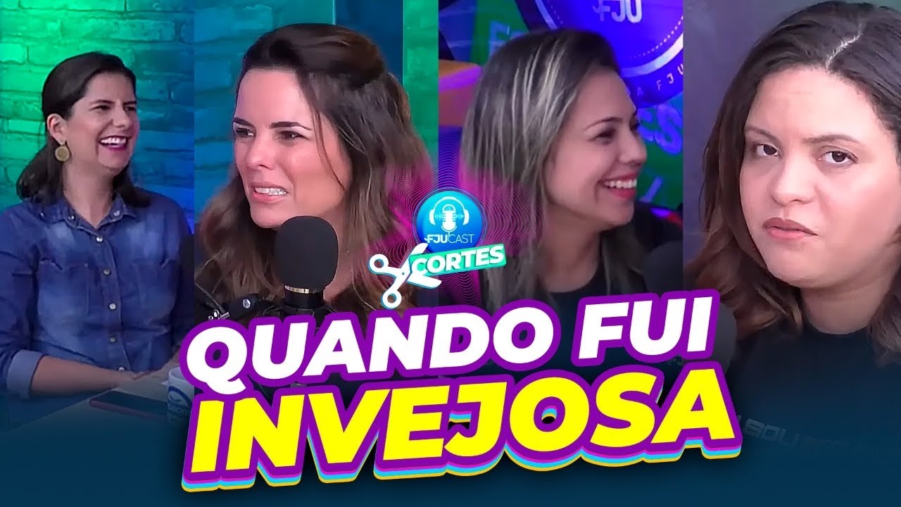 QUANDO FUI INVEJOSA - FJUCAST #CORTES #PODCAST #FJU