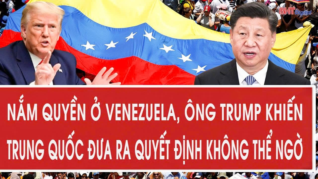 Nắm quyền ở Venezuela, ông Trump khiến Trung Quốc đưa ra quyết định không thể ngờ