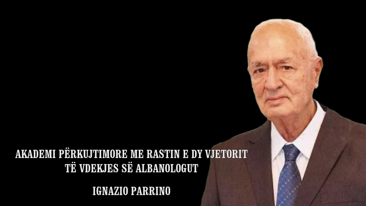 AKADEMI PËRKUJTIMORE ME RASTIN E DY VJETORIT TË VDEKJES SË ALBANOLOGUT    IGNAZIO PARRINO