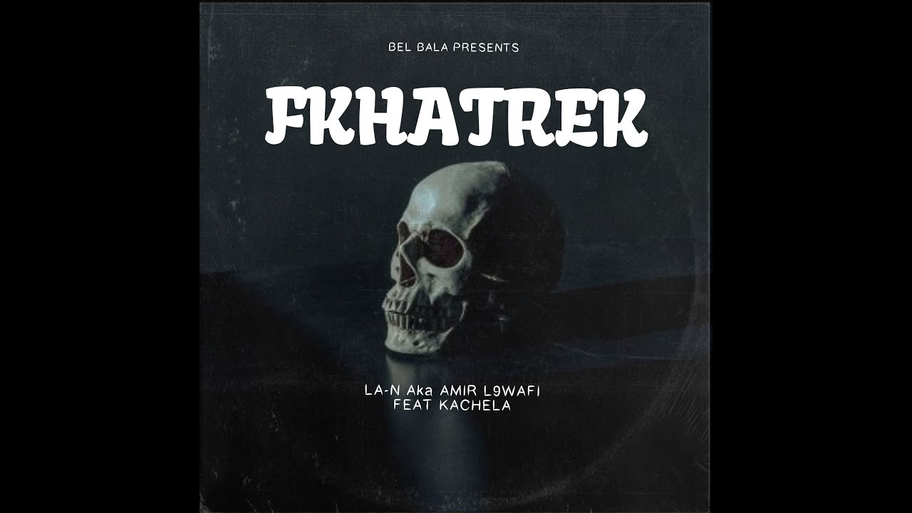 FKHATREK - LA-N AKA AMIR L9WAFI FEAT KACHELA